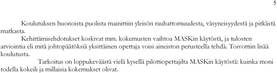 kokemusten vaihtoa MASKin käytöstä, ja tulosten arviointia eli mitä johtopäätöksiä yksittäinen opettaja voisi