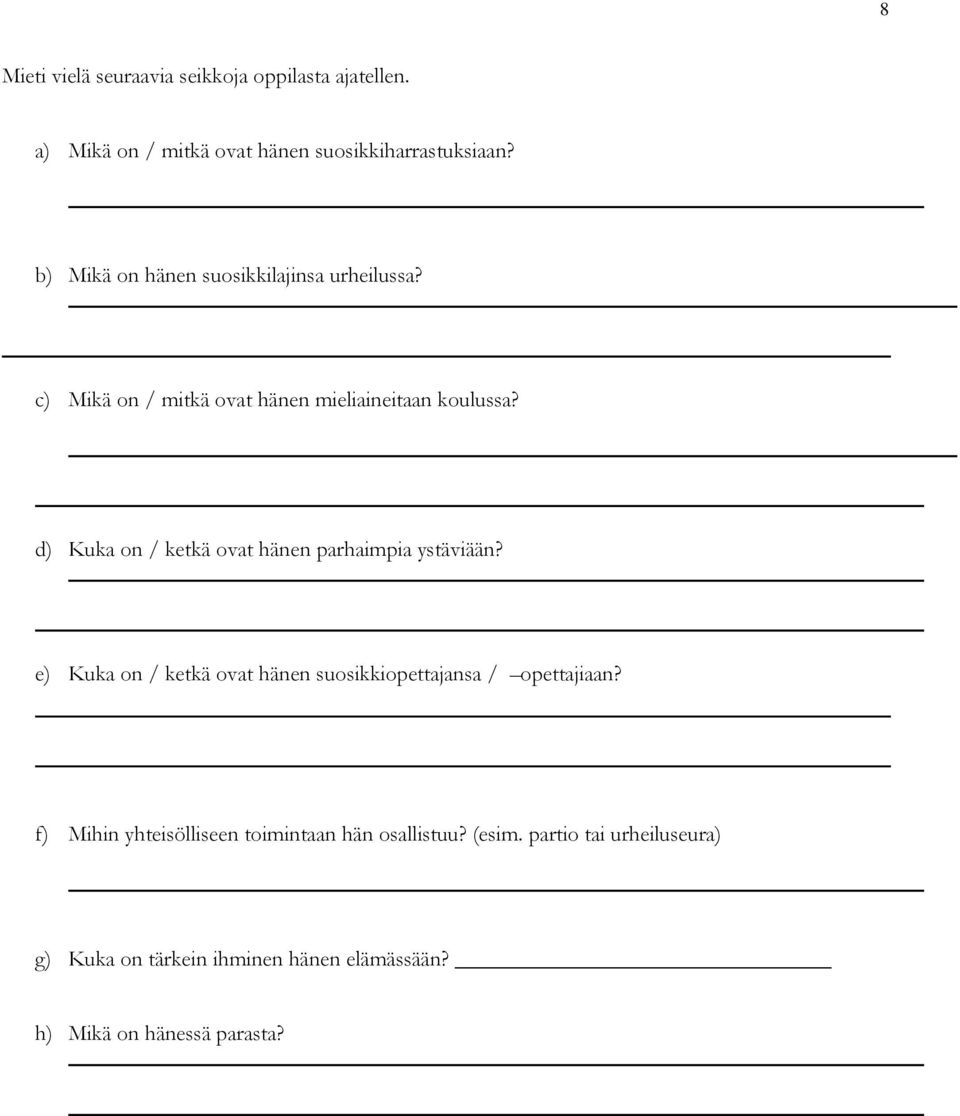 d) Kuka on / ketkä ovat hänen parhaimpia ystäviään? e) Kuka on / ketkä ovat hänen suosikkiopettajansa / opettajiaan?
