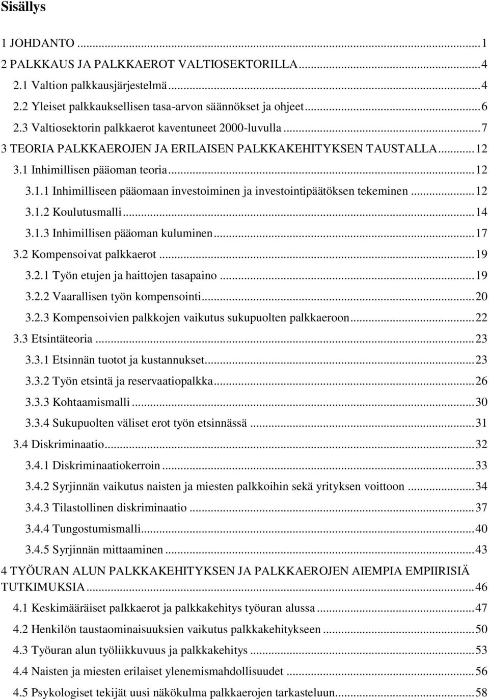 .. 12 3.1.2 Koulutusmalli... 14 3.1.3 Inhimillisen pääoman kuluminen... 17 3.2 Kompensoivat palkkaerot... 19 3.2.1 Työn etujen ja haittojen tasapaino... 19 3.2.2 Vaarallisen työn kompensointi... 20 3.