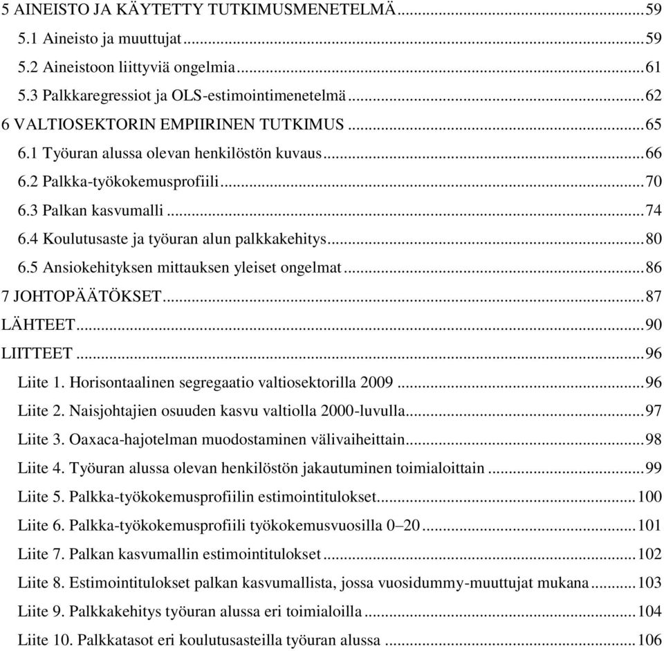 4 Koulutusaste ja työuran alun palkkakehitys... 80 6.5 Ansiokehityksen mittauksen yleiset ongelmat... 86 7 JOHTOPÄÄTÖKSET... 87 LÄHTEET... 90 LIITTEET... 96 Liite 1.