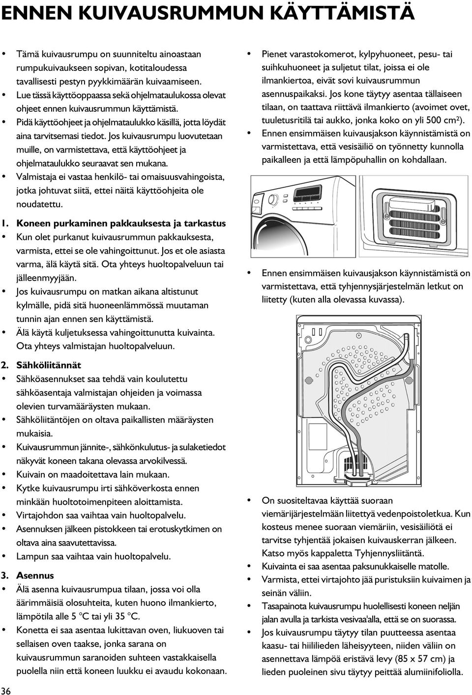 Jos kuivausrumpu luovutetaan muille, on varmistettava, että käyttöohjeet ja ohjelmataulukko seuraavat sen mukana.