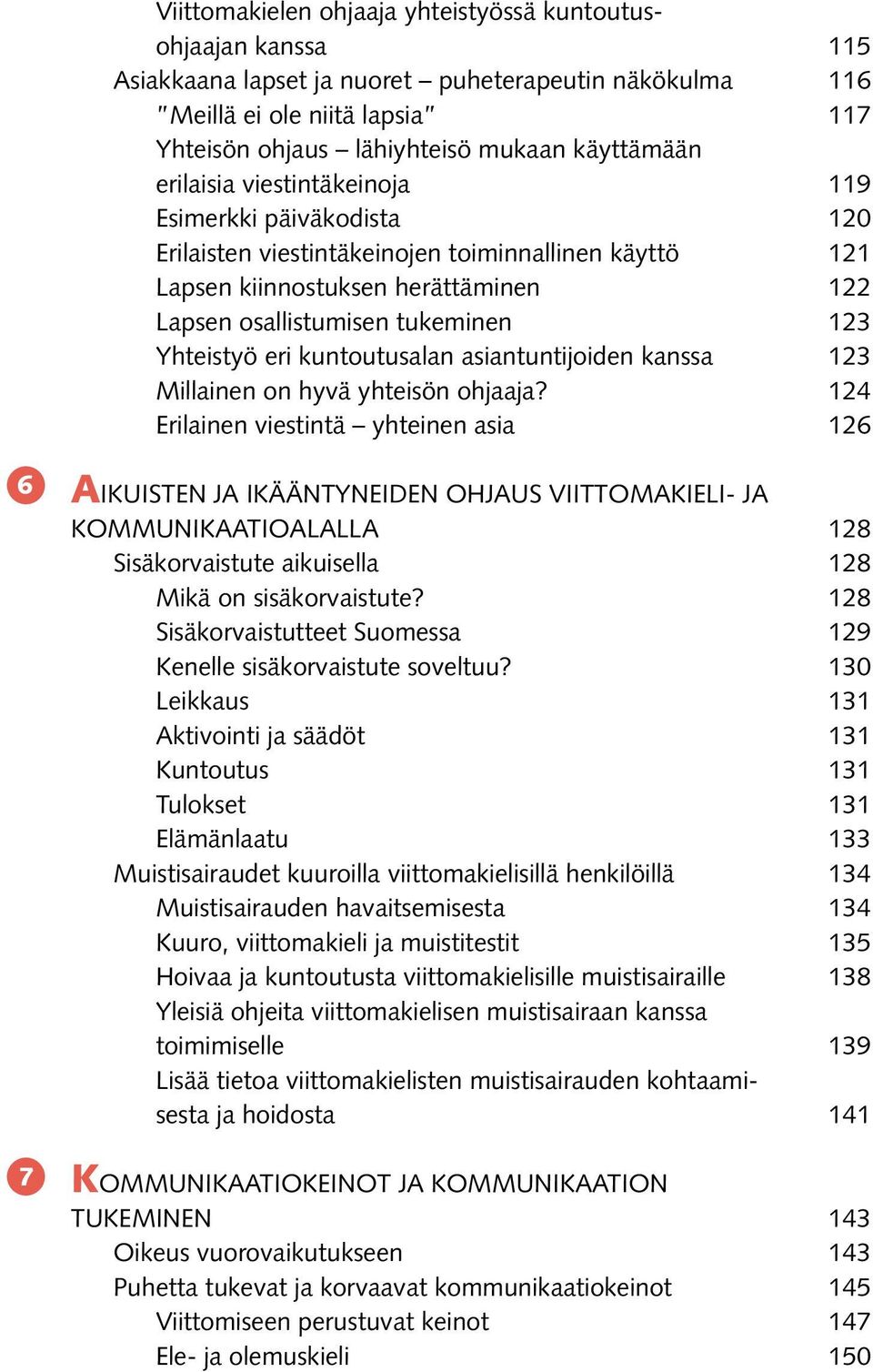 eri kuntoutusalan asiantuntijoiden kanssa 123 Millainen on hyvä yhteisön ohjaaja?