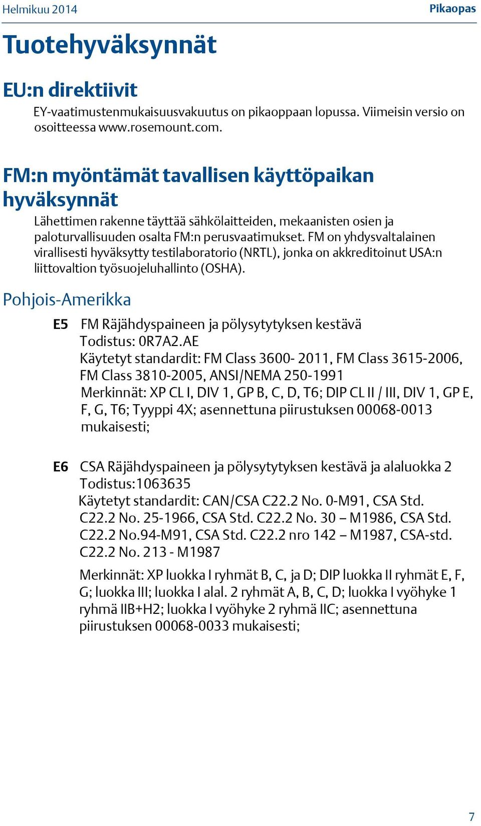 FM on yhdysvaltalainen virallisesti hyväksytty testilaboratorio (NRTL), jonka on akkreditoinut USA:n liittovaltion työsuojeluhallinto (OSHA).