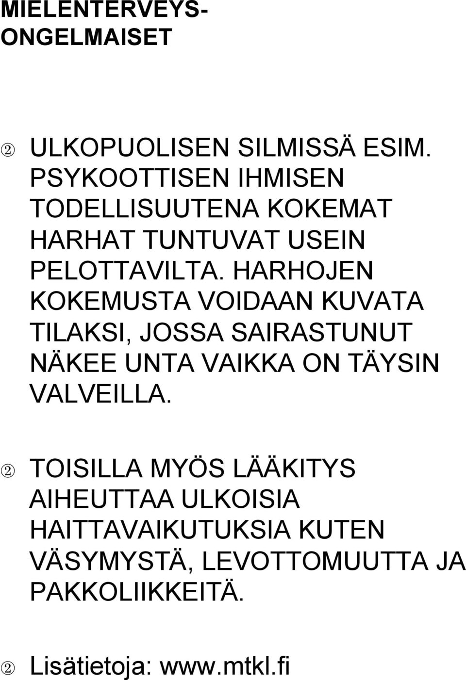 HARHOJEN KOKEMUSTA VOIDAAN KUVATA TILAKSI, JOSSA SAIRASTUNUT NÄKEE UNTA VAIKKA ON TÄYSIN