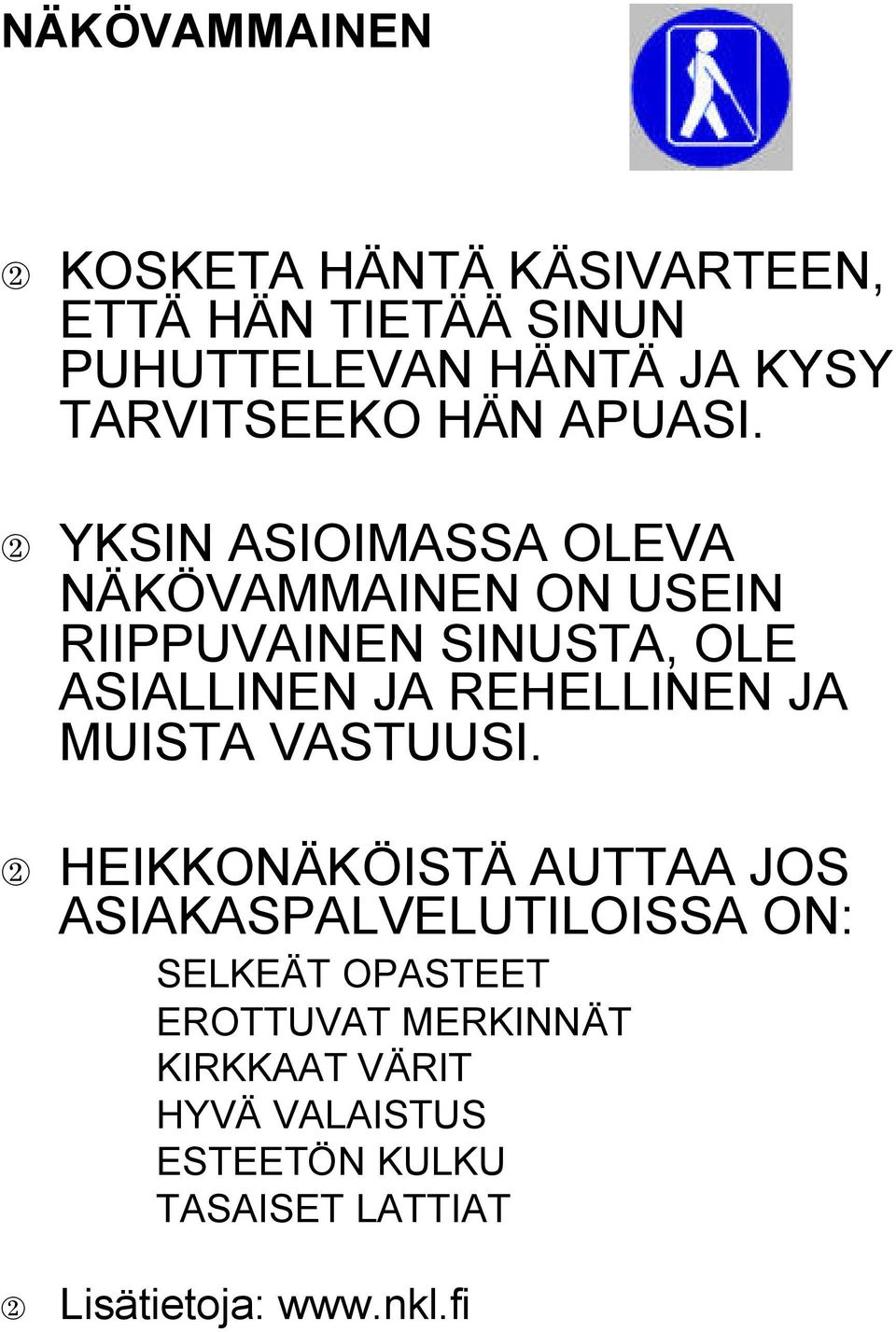 2 YKSIN ASIOIMASSA OLEVA NÄKÖVAMMAINEN ON USEIN RIIPPUVAINEN SINUSTA, OLE ASIALLINEN JA REHELLINEN JA