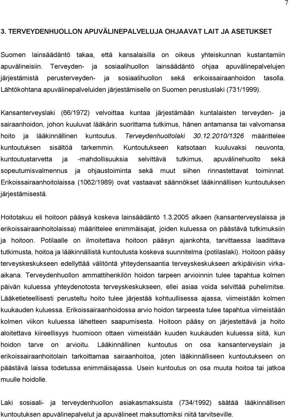 Lähtökohtana apuvälinepalveluiden järjestämiselle on Suomen perustuslaki (731/1999).