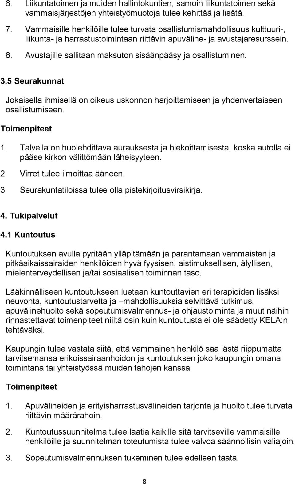 Avustajille sallitaan maksuton sisäänpääsy ja osallistuminen. 3.5 Seurakunnat Jokaisella ihmisellä on oikeus uskonnon harjoittamiseen ja yhdenvertaiseen osallistumiseen. 1.