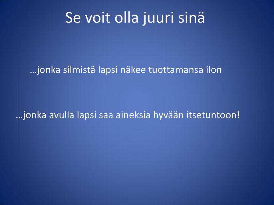 tuottamansa ilon jonka avulla