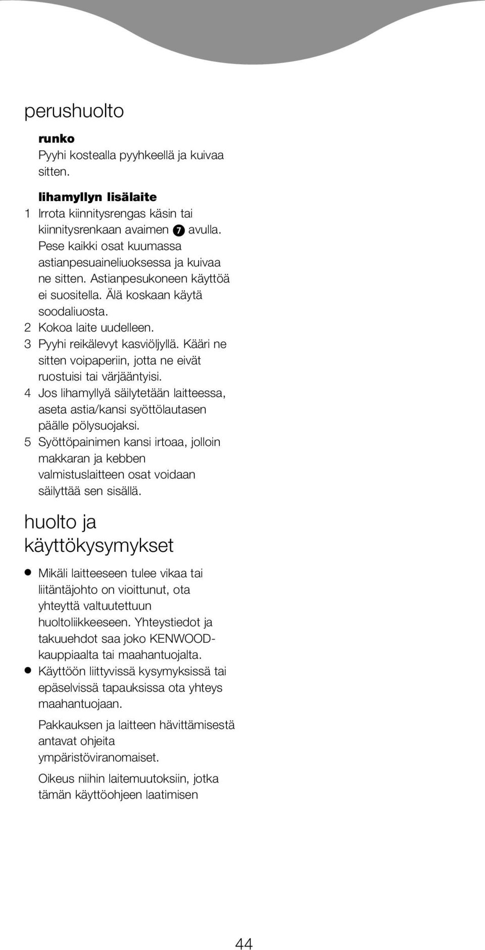 3 Pyyhi reikälevyt kasviöljyllä. Kääri ne sitten voipaperiin, jotta ne eivät ruostuisi tai värjääntyisi. 4 Jos lihamyllyä säilytetään laitteessa, aseta astia/kansi syöttölautasen päälle pölysuojaksi.