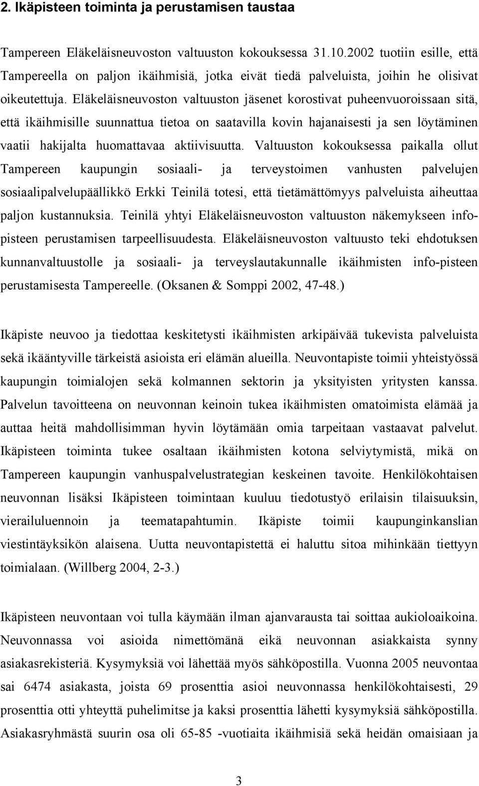 Eläkeläisneuvoston valtuuston jäsenet korostivat puheenvuoroissaan sitä, että ikäihmisille suunnattua tietoa on saatavilla kovin hajanaisesti ja sen löytäminen vaatii hakijalta huomattavaa