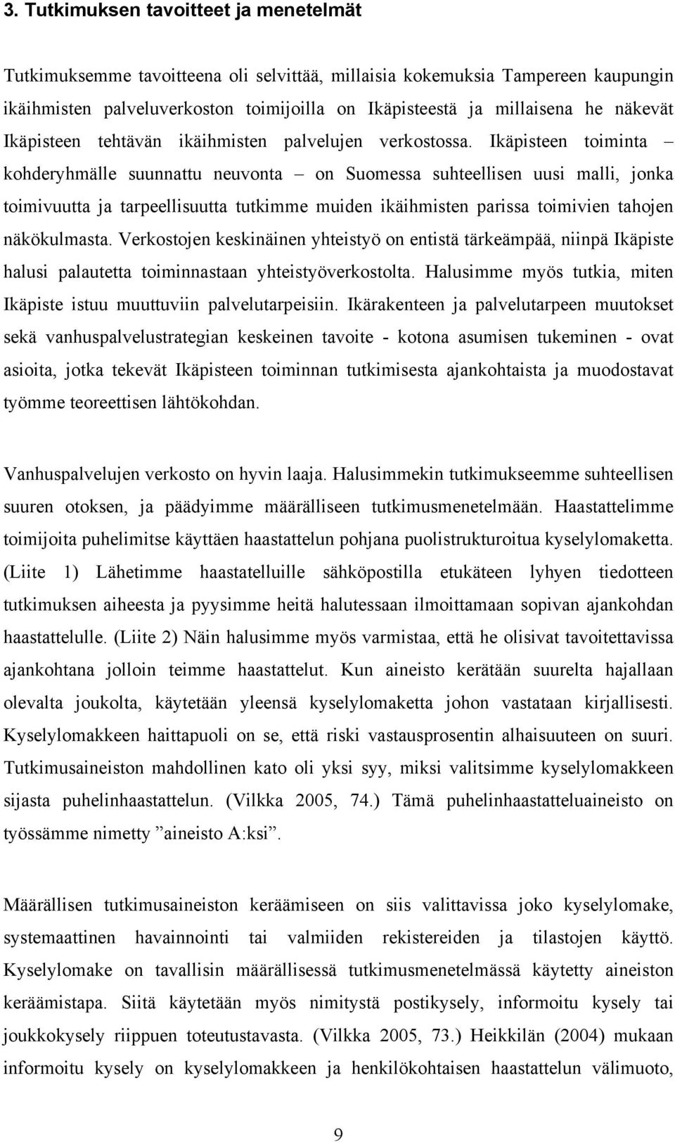 Ikäpisteen toiminta kohderyhmälle suunnattu neuvonta on Suomessa suhteellisen uusi malli, jonka toimivuutta ja tarpeellisuutta tutkimme muiden ikäihmisten parissa toimivien tahojen näkökulmasta.