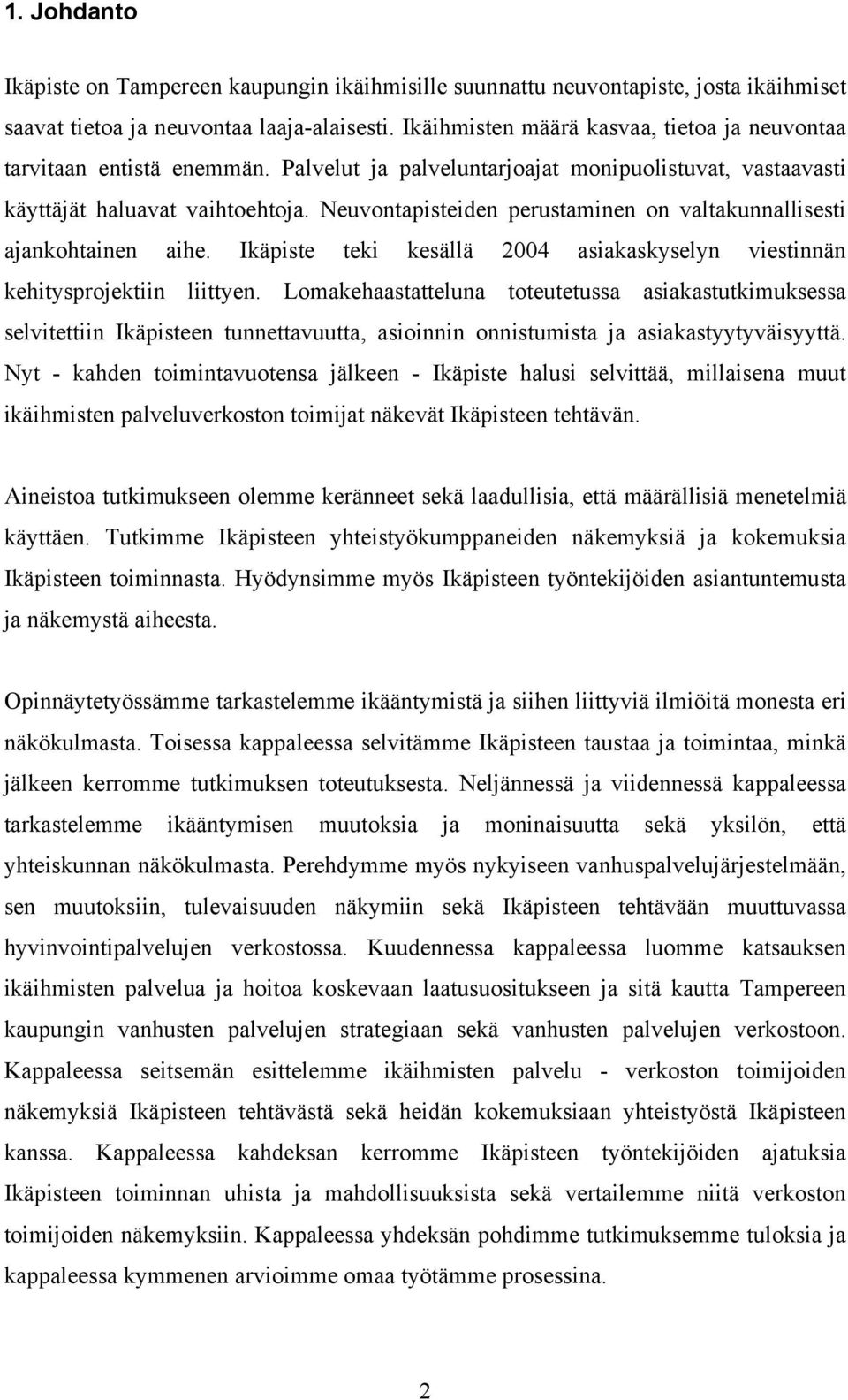 Neuvontapisteiden perustaminen on valtakunnallisesti ajankohtainen aihe. Ikäpiste teki kesällä 2004 asiakaskyselyn viestinnän kehitysprojektiin liittyen.