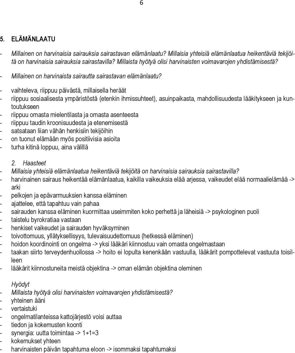 - vaihteleva, riippuu päivästä, millaisella heräät - riippuu sosiaalisesta ympäristöstä (etenkin ihmissuhteet), asuinpaikasta, mahdollisuudesta lääkitykseen ja kuntoutukseen - riippuu omasta