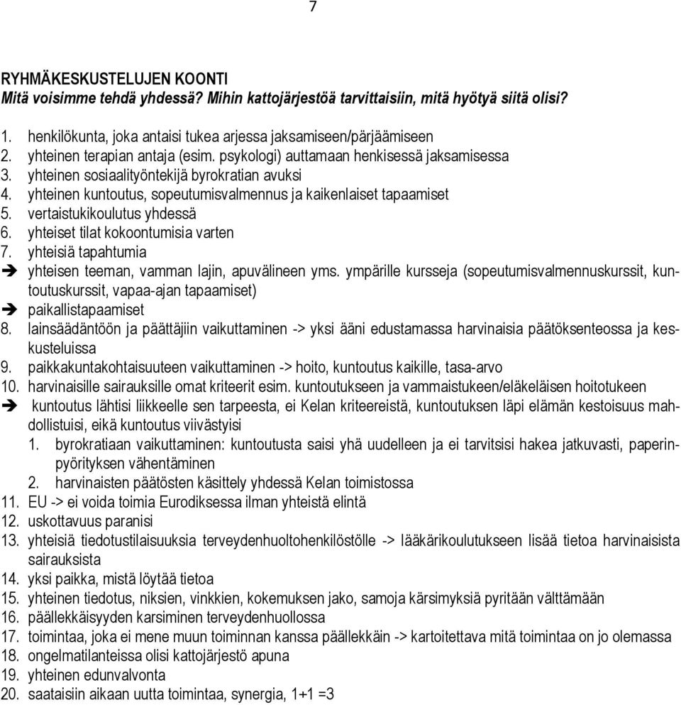 vertaistukikoulutus yhdessä 6. yhteiset tilat kokoontumisia varten 7. yhteisiä tapahtumia yhteisen teeman, vamman lajin, apuvälineen yms.