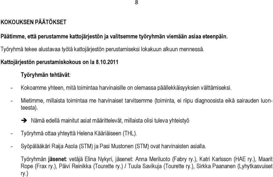 - Mietimme, millaista toimintaa me harvinaiset tarvitsemme (toiminta, ei riipu diagnoosista eikä sairauden luonteesta).