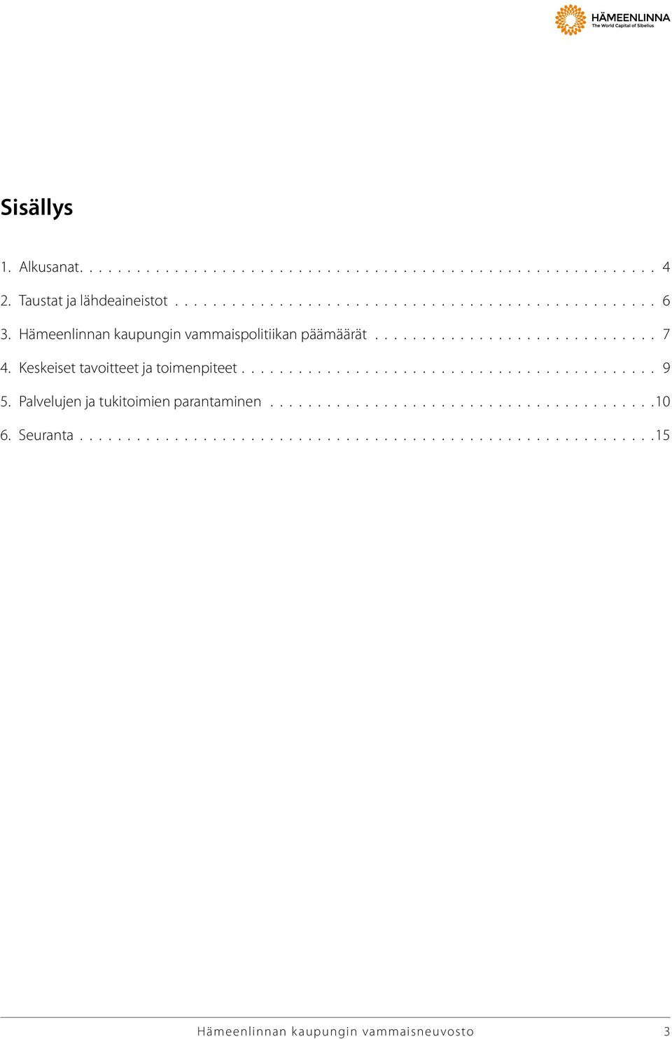 ........................................... 9 5. Palvelujen ja tukitoimien parantaminen.........................................10 6.