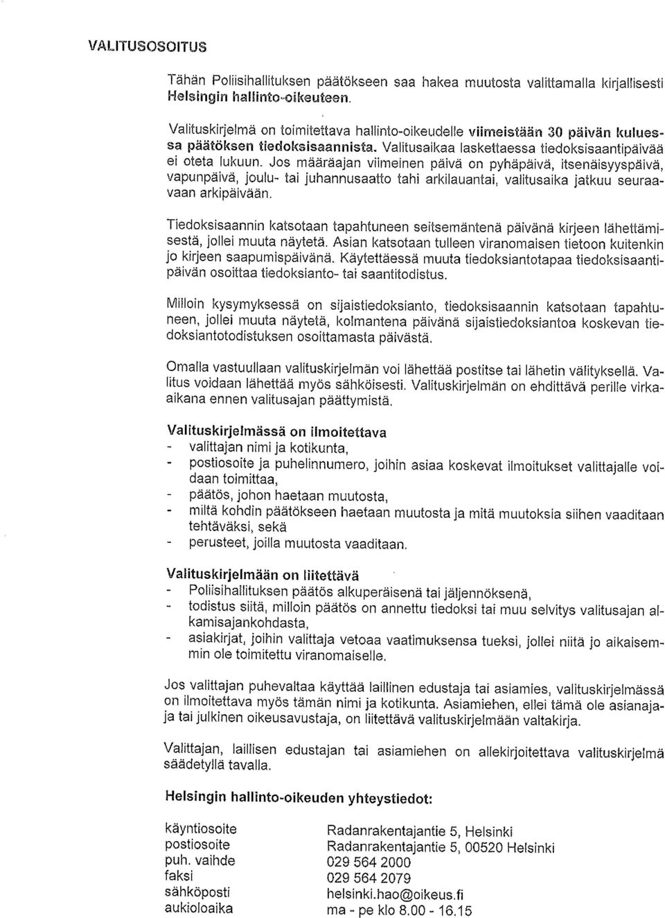 Jos määräajan viimeinen päivä on pyhäpäivä, itsenäisyyspäivä, vapunpäivä, joulu- tai juhannusaatto tahi arkilauantai. valitusaika jatkuu seuraavaan arkipäivään.