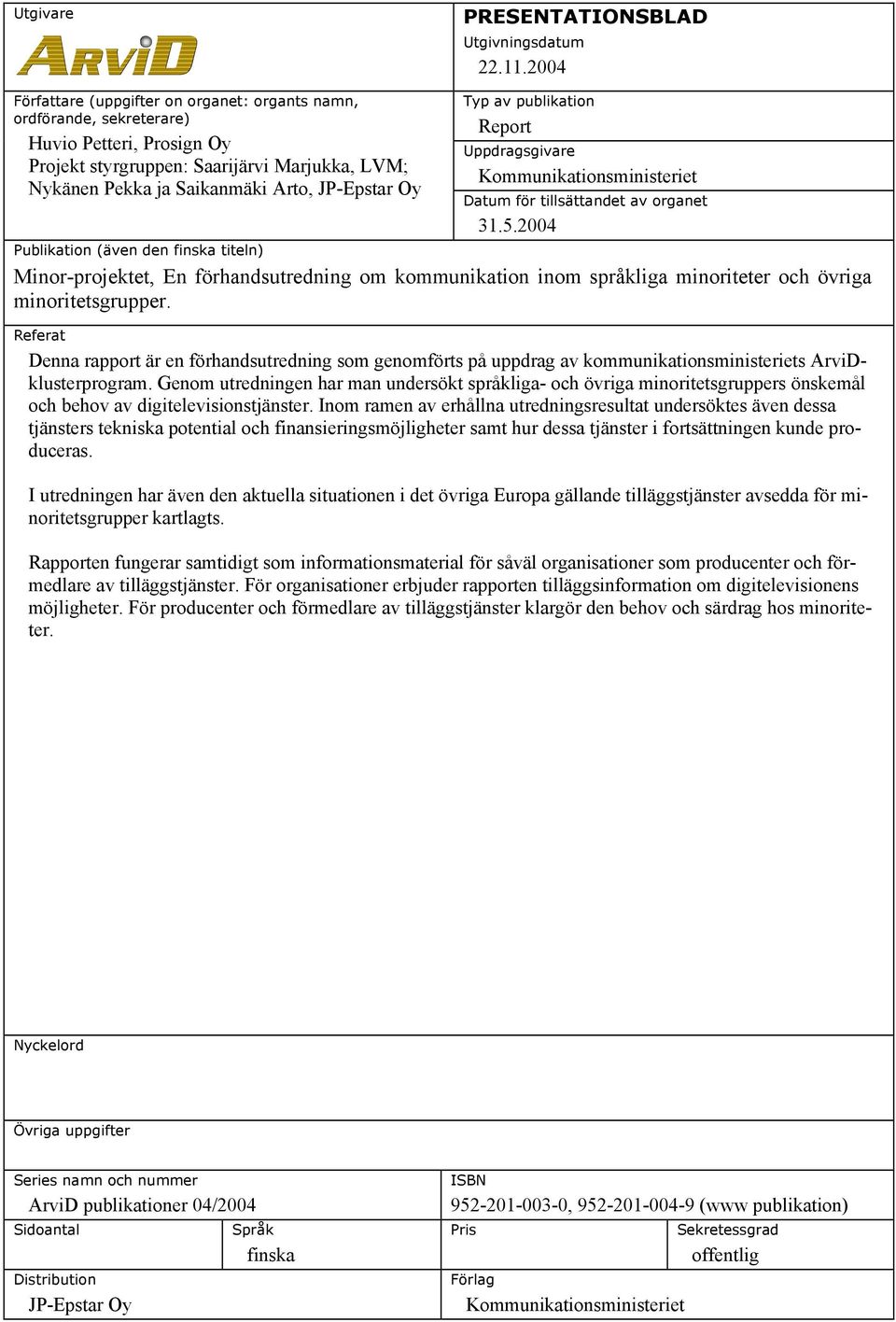 Typ av publikation Report Uppdragsgivare Kommunikationsministeriet Datum för tillsättandet av organet 31.5.