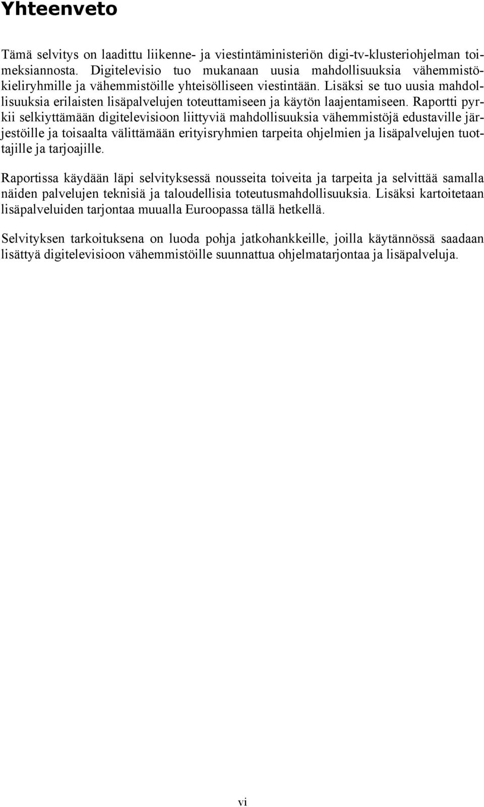 Lisäksi se tuo uusia mahdollisuuksia erilaisten lisäpalvelujen toteuttamiseen ja käytön laajentamiseen.