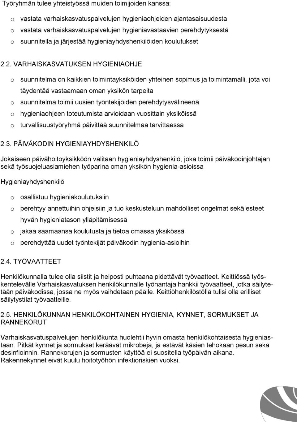 2. VARHAISKASVATUKSEN HYGIENIAOHJE o suunnitelma on kaikkien toimintayksiköiden yhteinen sopimus ja toimintamalli, jota voi täydentää vastaamaan oman yksikön tarpeita o suunnitelma toimii uusien