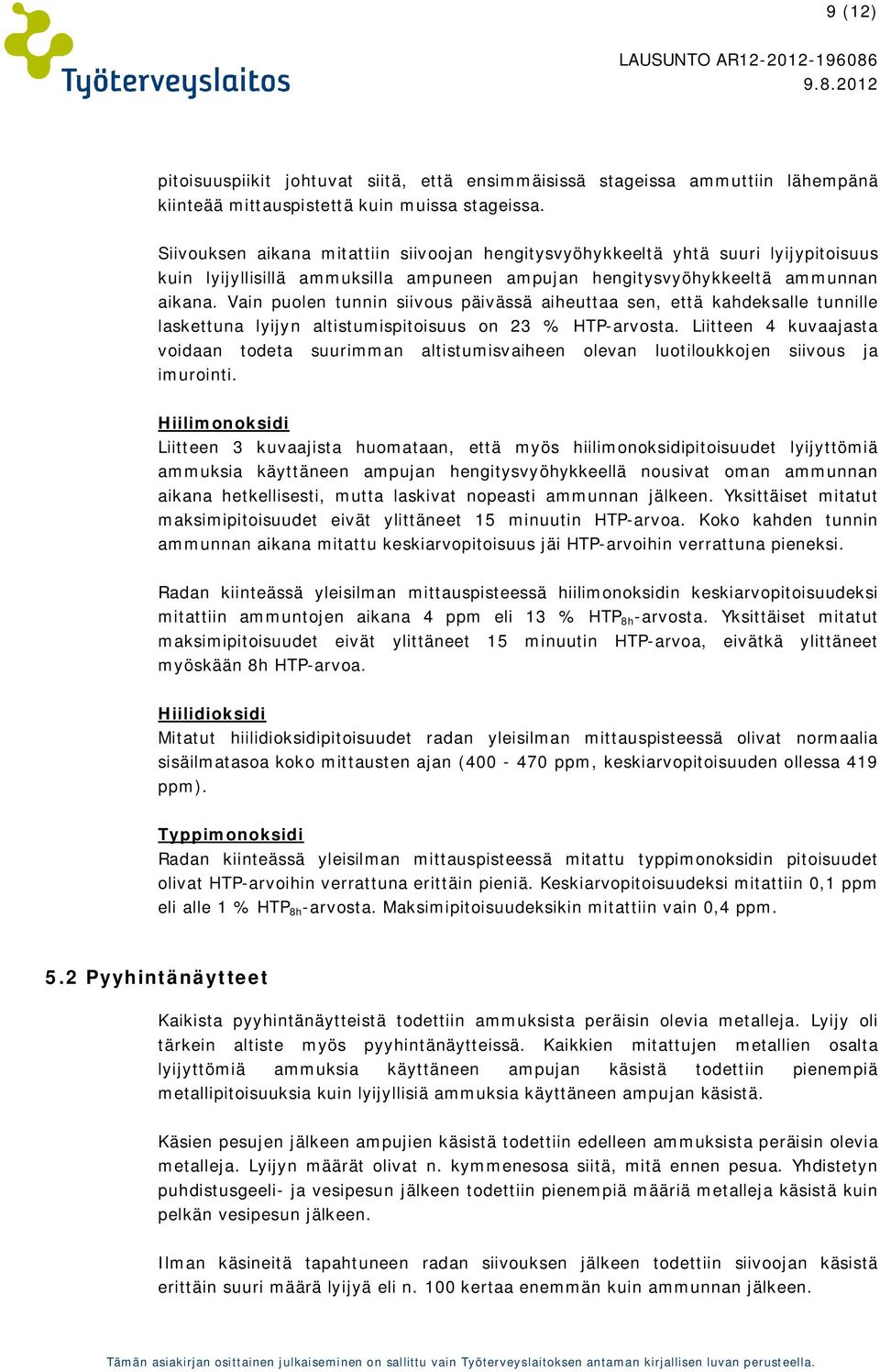 Vain puolen tunnin siivous päivässä aiheuttaa sen, että kahdeksalle tunnille laskettuna lyijyn altistumispitoisuus on 23 % HTP-arvosta.