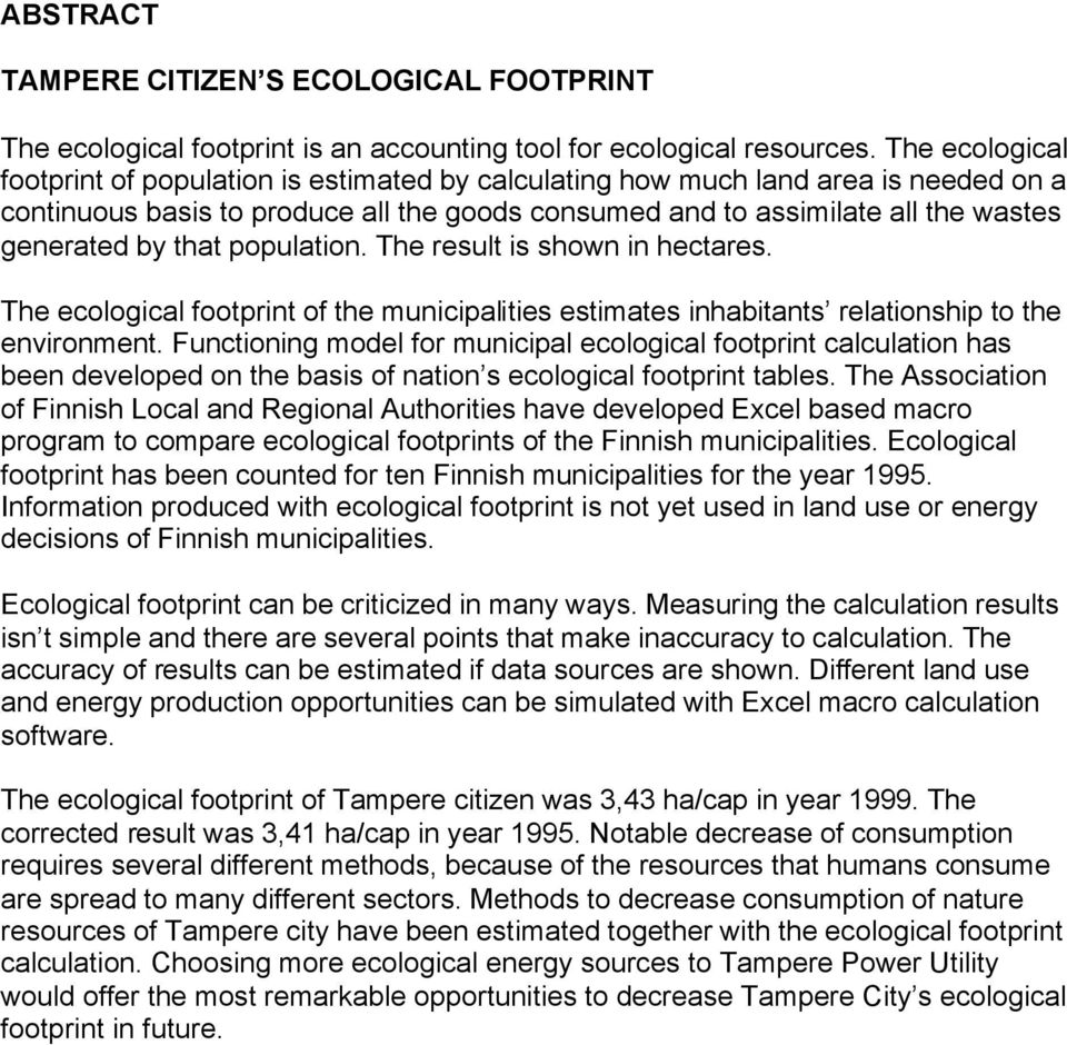 that population. The result is shown in hectares. The ecological footprint of the municipalities estimates inhabitants relationship to the environment.