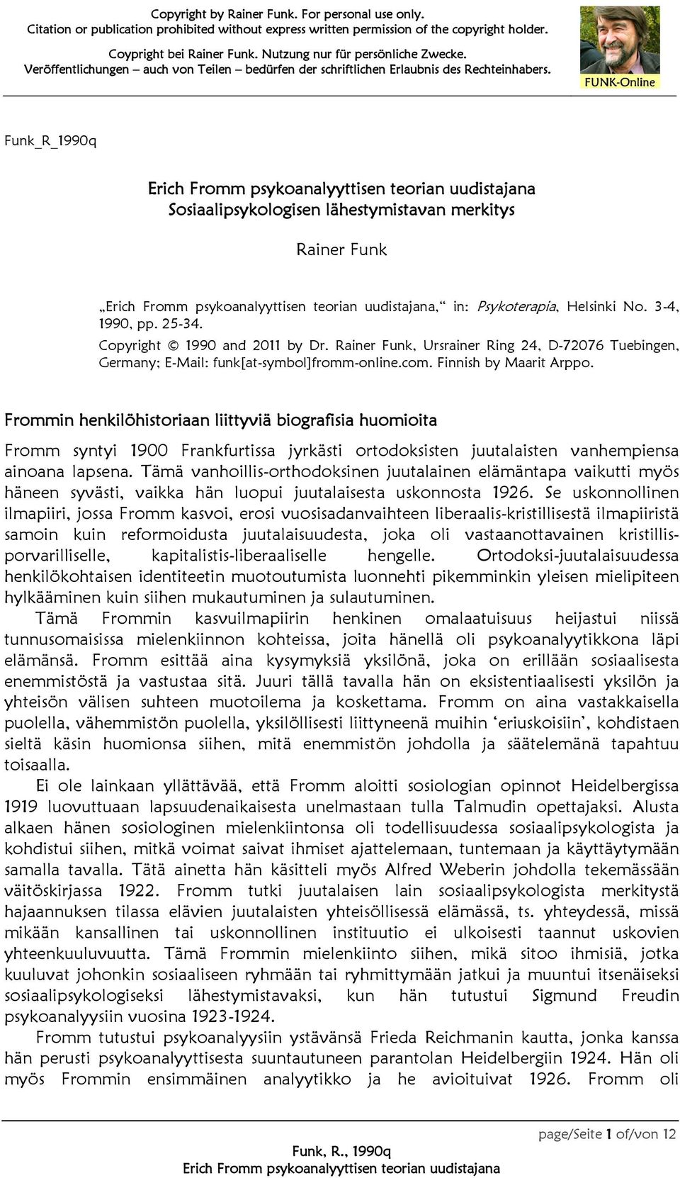 Frommin henkilöhistoriaan liittyviä biografisia huomioita Fromm syntyi 1900 Frankfurtissa jyrkästi ortodoksisten juutalaisten vanhempiensa ainoana lapsena.