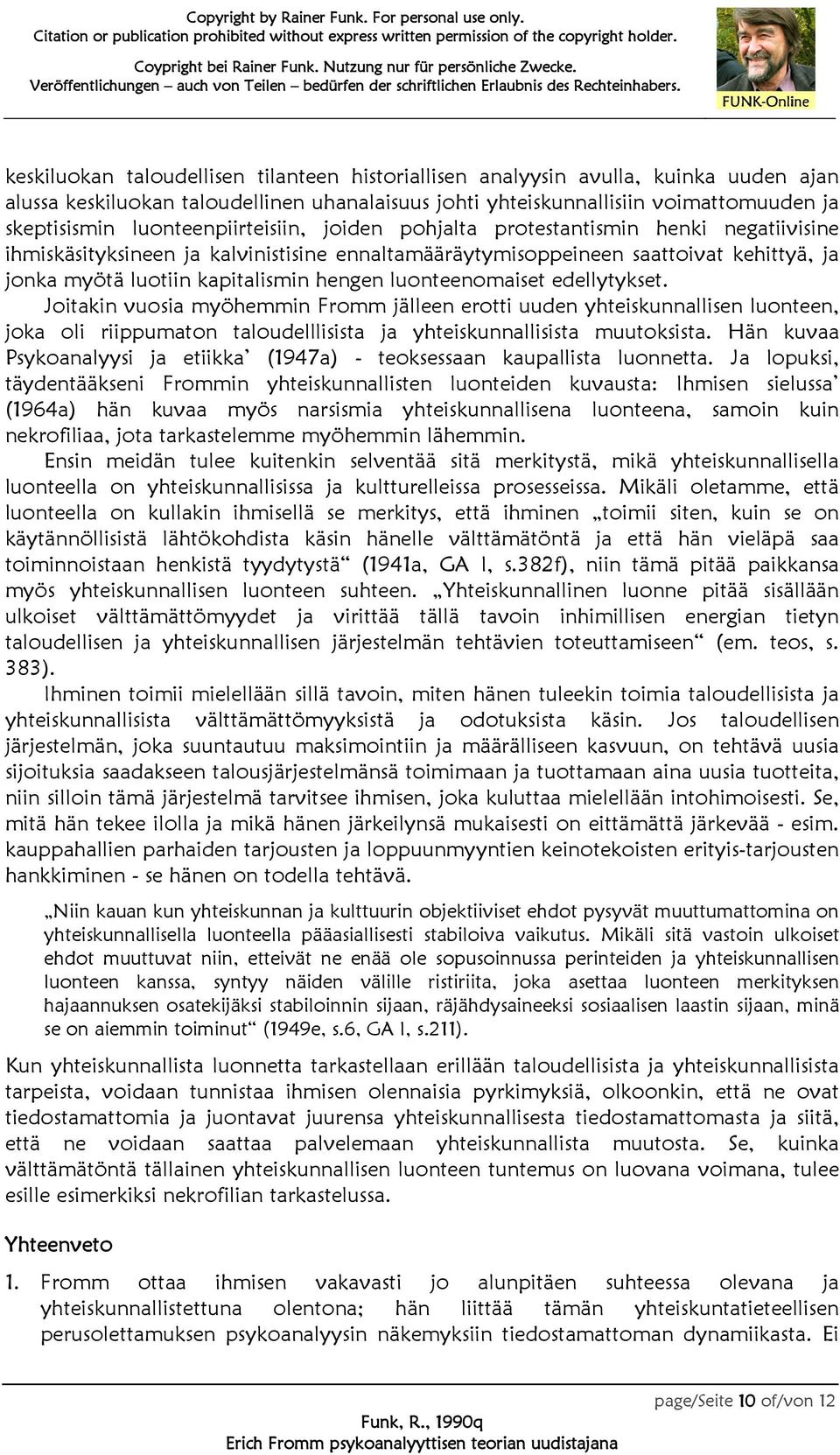 hengen luonteenomaiset edellytykset. Joitakin vuosia myöhemmin Fromm jälleen erotti uuden yhteiskunnallisen luonteen, joka oli riippumaton taloudelllisista ja yhteiskunnallisista muutoksista.