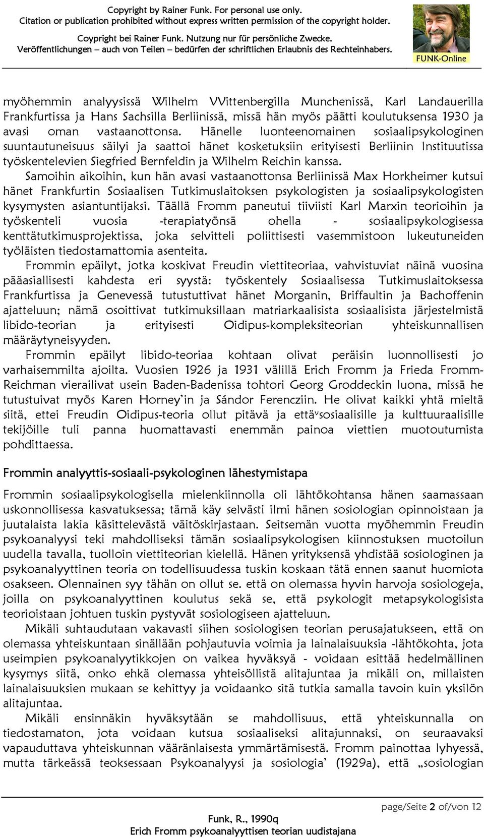 Samoihin aikoihin, kun hän avasi vastaanottonsa Berliinissä Max Horkheimer kutsui hänet Frankfurtin Sosiaalisen Tutkimuslaitoksen psykologisten ja sosiaalipsykologisten kysymysten asiantuntijaksi.