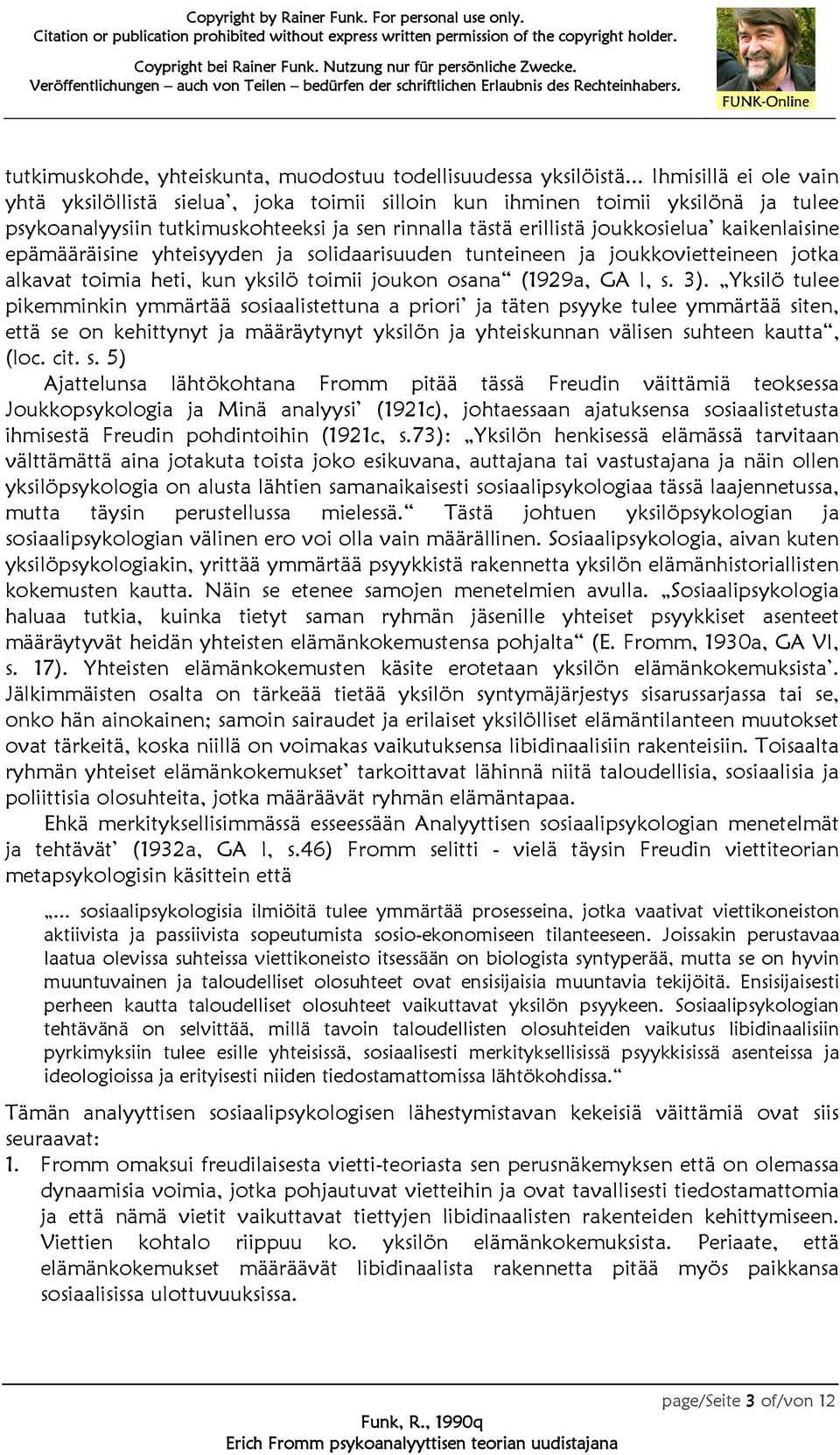 kaikenlaisine epämääräisine yhteisyyden ja solidaarisuuden tunteineen ja joukkovietteineen jotka alkavat toimia heti, kun yksilö toimii joukon osana (1929a, GA I, s. 3).