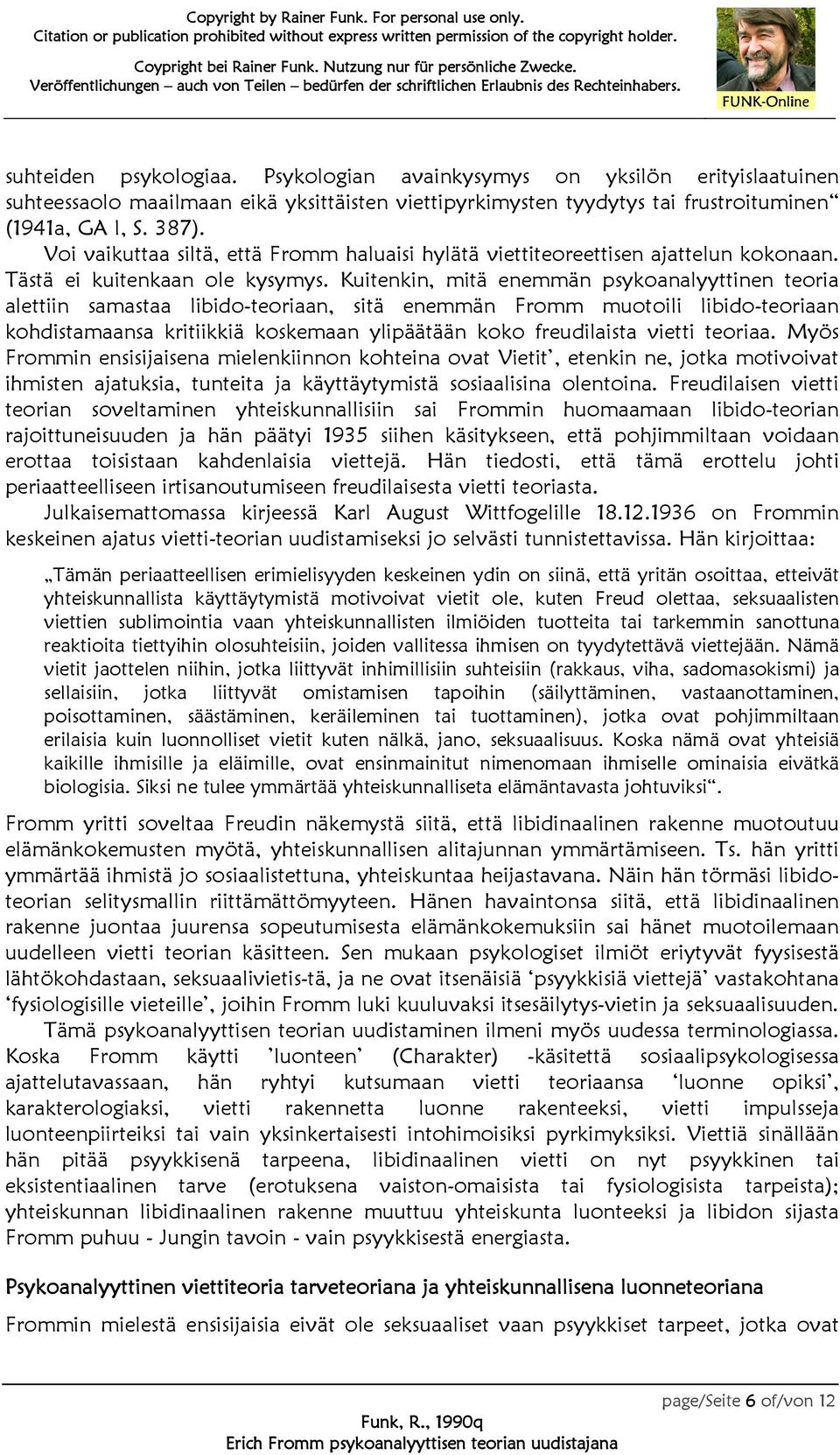 Kuitenkin, mitä enemmän psykoanalyyttinen teoria alettiin samastaa libido-teoriaan, sitä enemmän Fromm muotoili libido-teoriaan kohdistamaansa kritiikkiä koskemaan ylipäätään koko freudilaista vietti