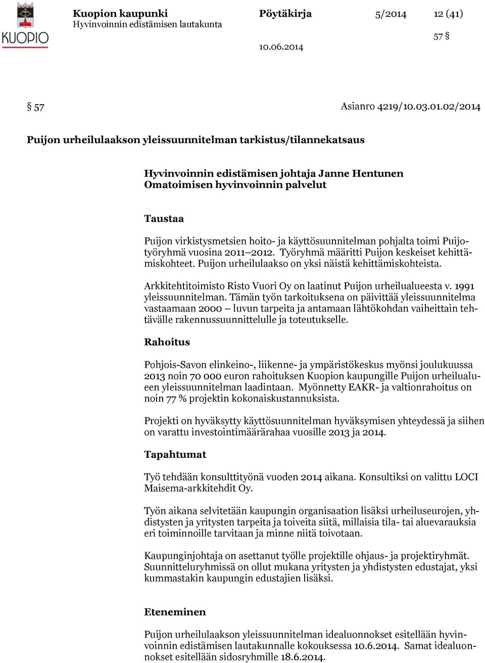 02/2014 Puijon urheilulaakson yleissuunnitelman tarkistus/tilannekatsaus Hyvinvoinnin edistämisen johtaja Janne Hentunen Omatoimisen hyvinvoinnin palvelut Taustaa Puijon virkistysmetsien hoito- ja