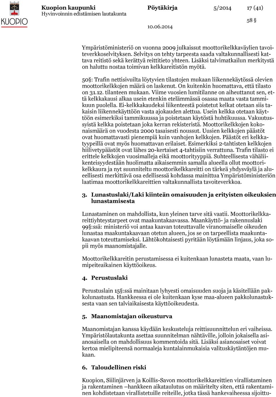 50 : Trafin nettisivuilta löytyvien tilastojen mukaan liikennekäytössä olevien moottorikelkkojen määrä on laskenut. On kuitenkin huomattava, että tilasto on 31.12. tilanteen mukaan.