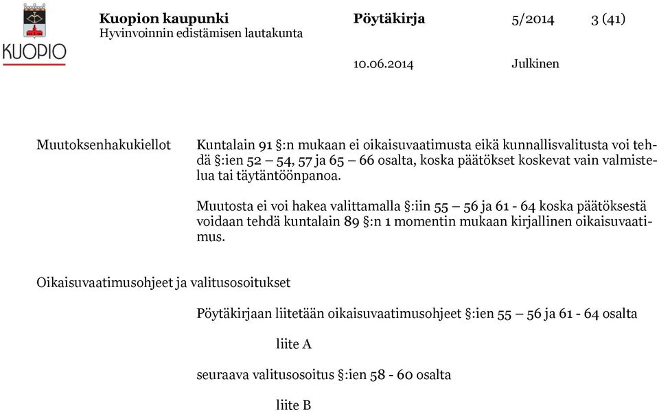 Muutosta ei voi hakea valittamalla :iin 55 56 ja 61-64 koska päätöksestä voidaan tehdä kuntalain 89 :n 1 momentin mukaan kirjallinen