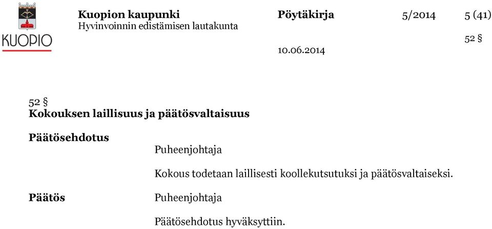 Puheenjohtaja Kokous todetaan laillisesti