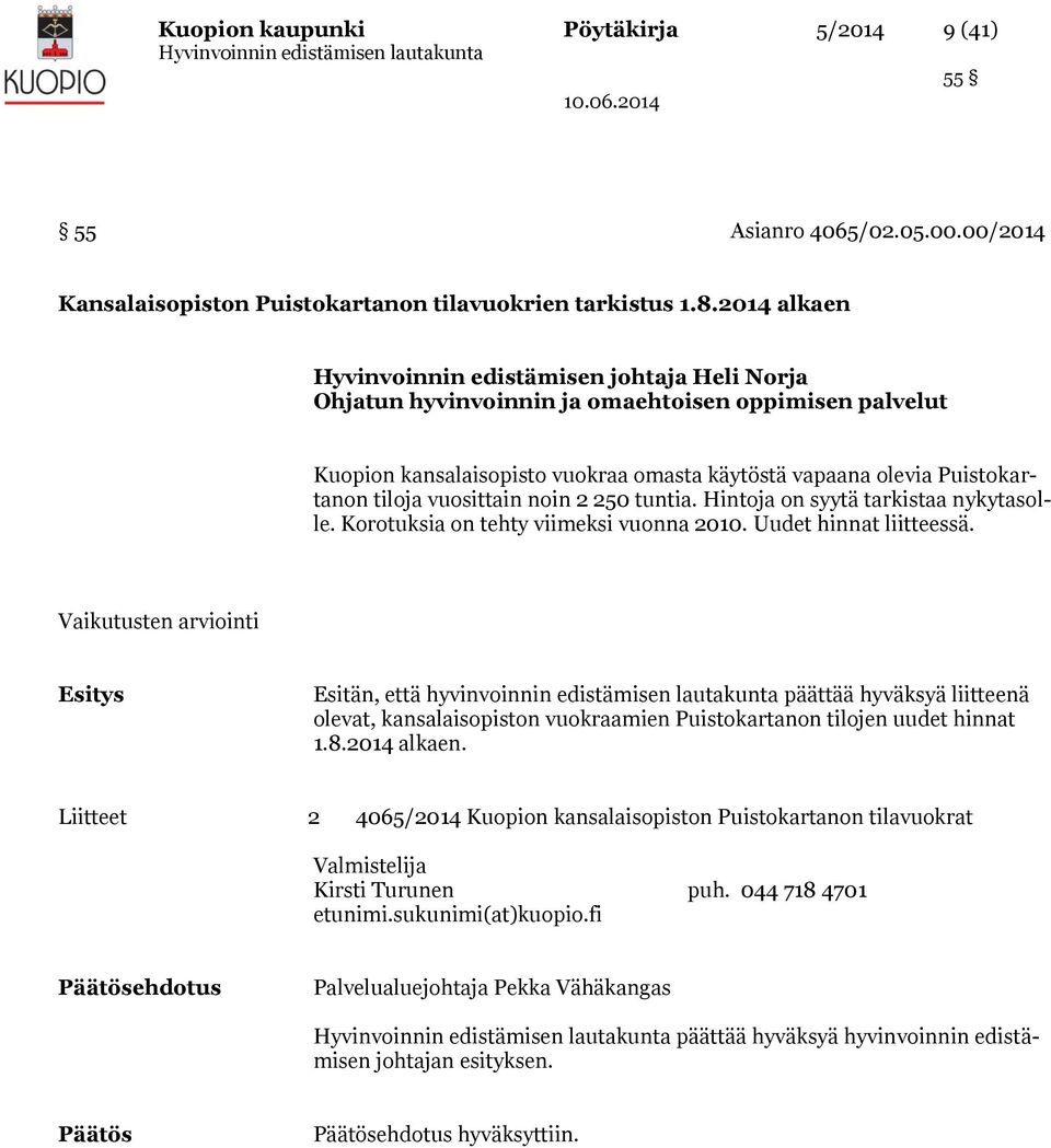 vuosittain noin 2 250 tuntia. Hintoja on syytä tarkistaa nykytasolle. Korotuksia on tehty viimeksi vuonna 2010. Uudet hinnat liitteessä.