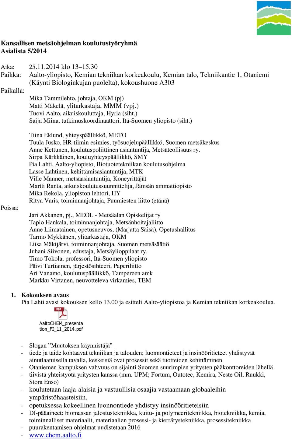 Mäkelä, ylitarkastaja, MMM (vpj.) Tuovi Aalto, aikuiskouluttaja, Hyria (siht.) Saija Miina, tutkimuskoordinaattori, Itä-Suomen yliopisto (siht.