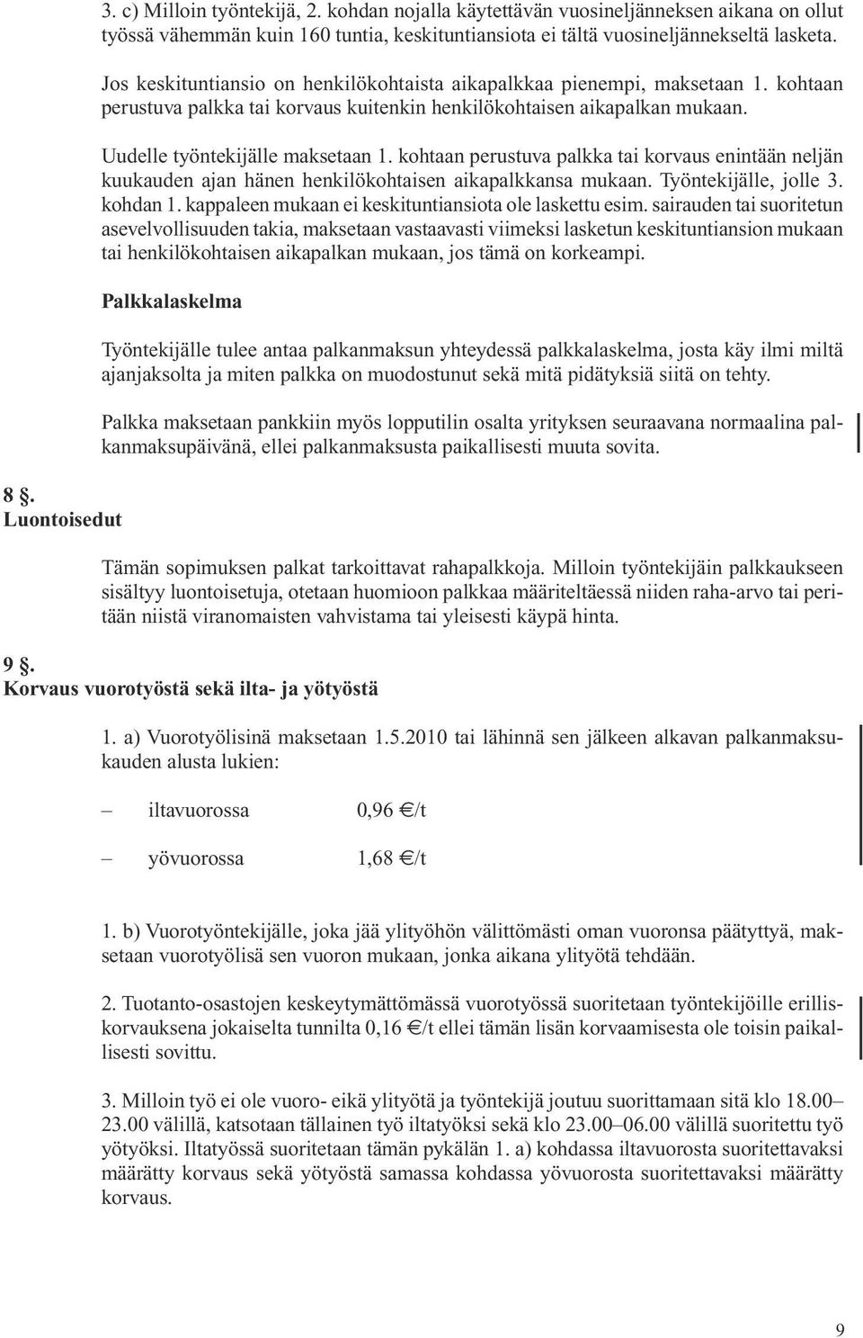 kohtaan perus tuva palk ka tai korvaus enintään neljän kuukauden ajan hänen hen kilökoh taisen aikapalkkansa mukaan. Työntekijälle, jolle 3. koh dan 1.