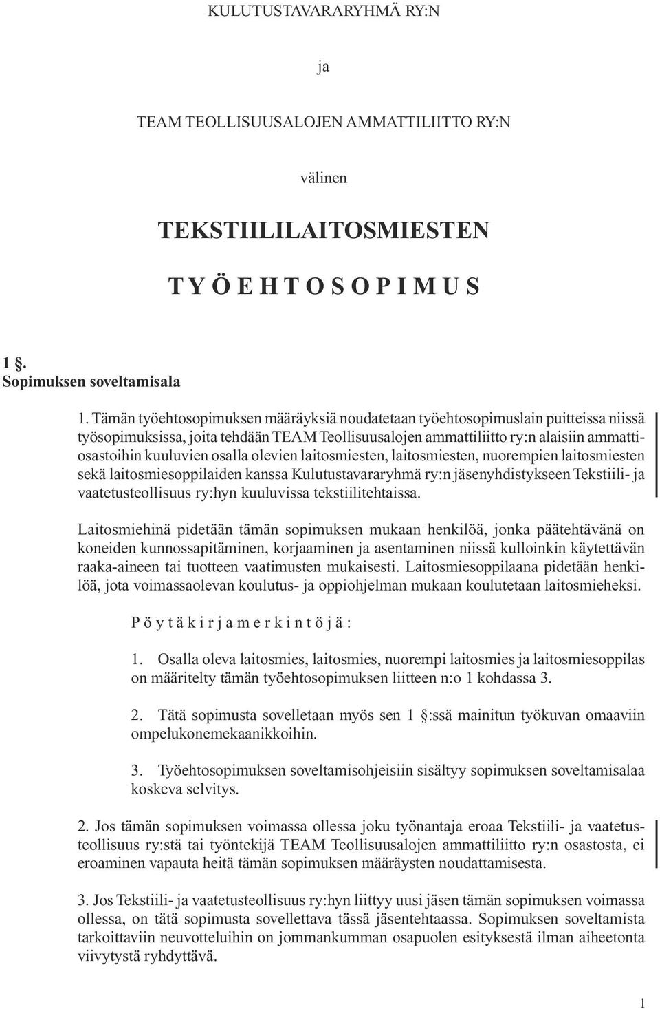 osalla olevien laitos miesten, laitosmiesten, nuorem pien laitos miesten sekä laitos mies oppi laiden kanssa Kulutustavararyhmä ry:n jäsenyhdistyk seen Tekstiili- ja vaatetus teollisuus ry:hyn