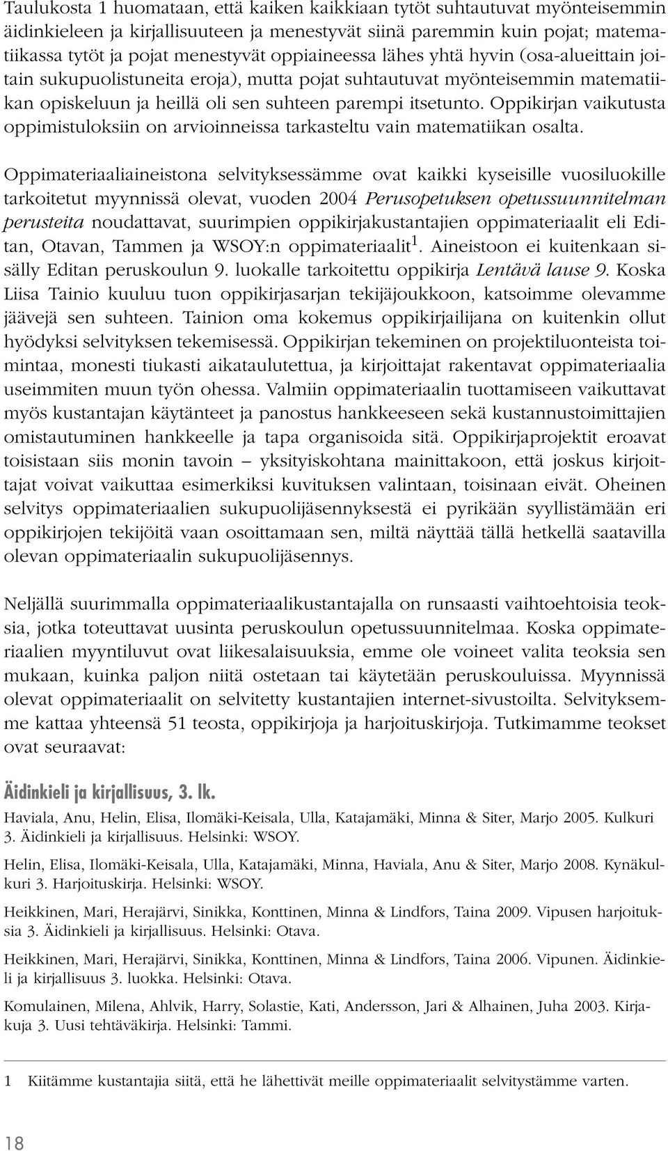 Oppikirjan vaikutusta oppimistuloksiin on arvioinneissa tarkasteltu vain matematiikan osalta.