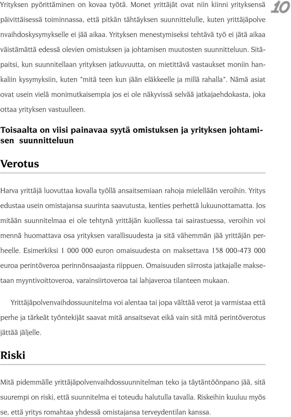 Yrityksen menestymiseksi tehtävä työ ei jätä aikaa väistämättä edessä olevien omistuksen ja johtamisen muutosten suunnitteluun.