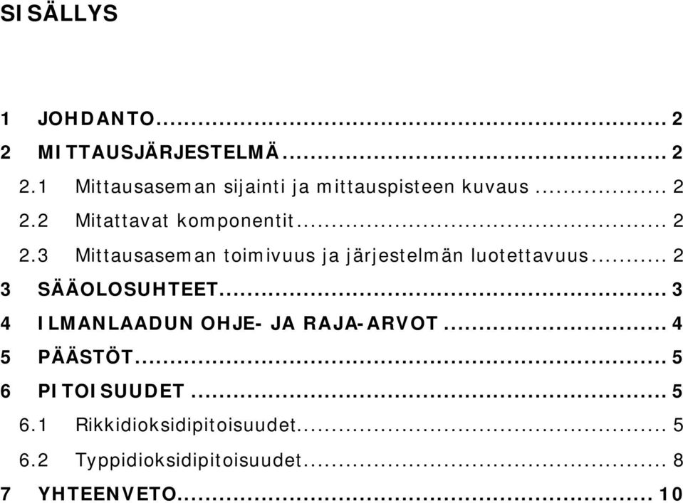 .. 2 3 SÄÄOLOSUHTEET... 3 4 ILMANLAADUN OHJE- JA RAJA-ARVOT... 4 5 PÄÄSTÖT... 5 6 PITOISUUDET.