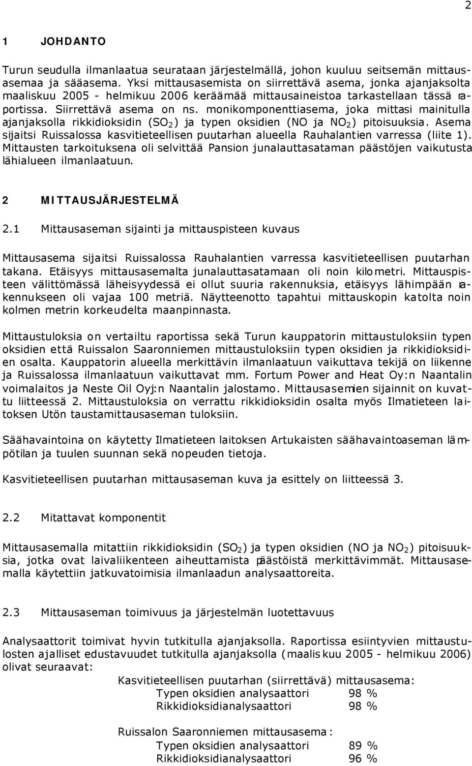 monikomponenttiasema, joka mittasi mainitulla ajanjaksolla rikkidioksidin (SO 2 ) ja typen oksidien (NO ja NO 2 ) pitoisuuksia.