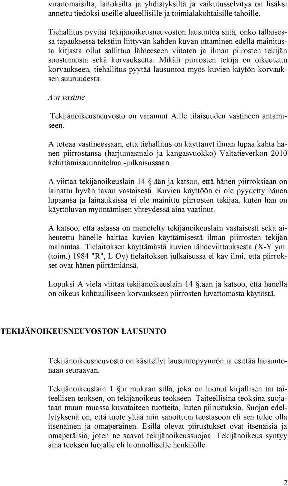 ilman piirosten tekijän suostumusta sekä korvauksetta. Mikäli piirrosten tekijä on oikeutettu korvaukseen, tiehallitus pyytää lausuntoa myös kuvien käytön korvauksen suuruudesta.