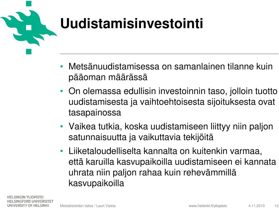 koska uudistamiseen liittyy niin paljon satunnaisuutta ja vaikuttavia tekijöitä Liiketaloudelliselta kannalta on