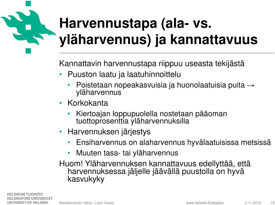 nopeakasvuisia ja huonolaatuisia puita yläharvennus Korkokanta Kiertoajan loppupuolella nostetaan pääoman tuottoprosenttia