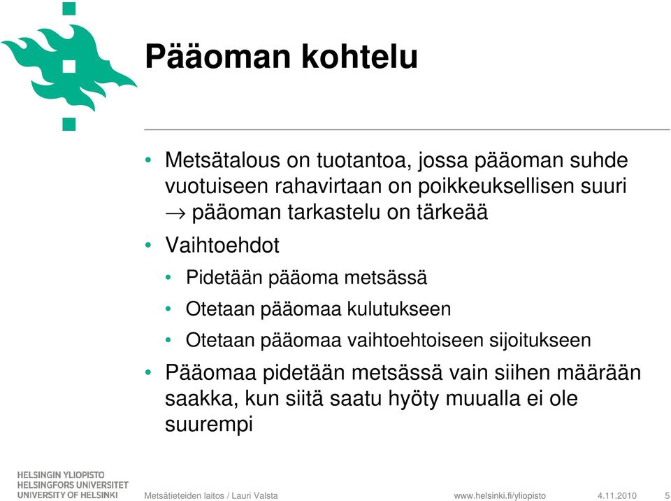 Otetaan pääomaa kulutukseen Otetaan pääomaa vaihtoehtoiseen sijoitukseen Pääomaa pidetään