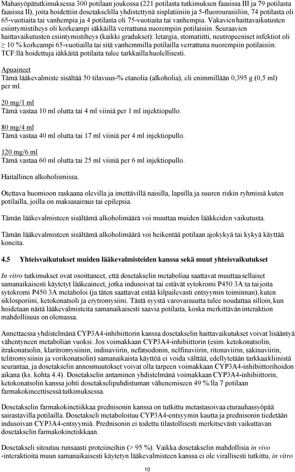 Seuraavien haittavaikutusten esiintymistiheys (kaikki gradukset): letargia, stomatiitti, neutropeeniset infektiot oli 10 % korkeampi 65-vuotiailla tai sitä vanhemmilla potilailla verrattuna