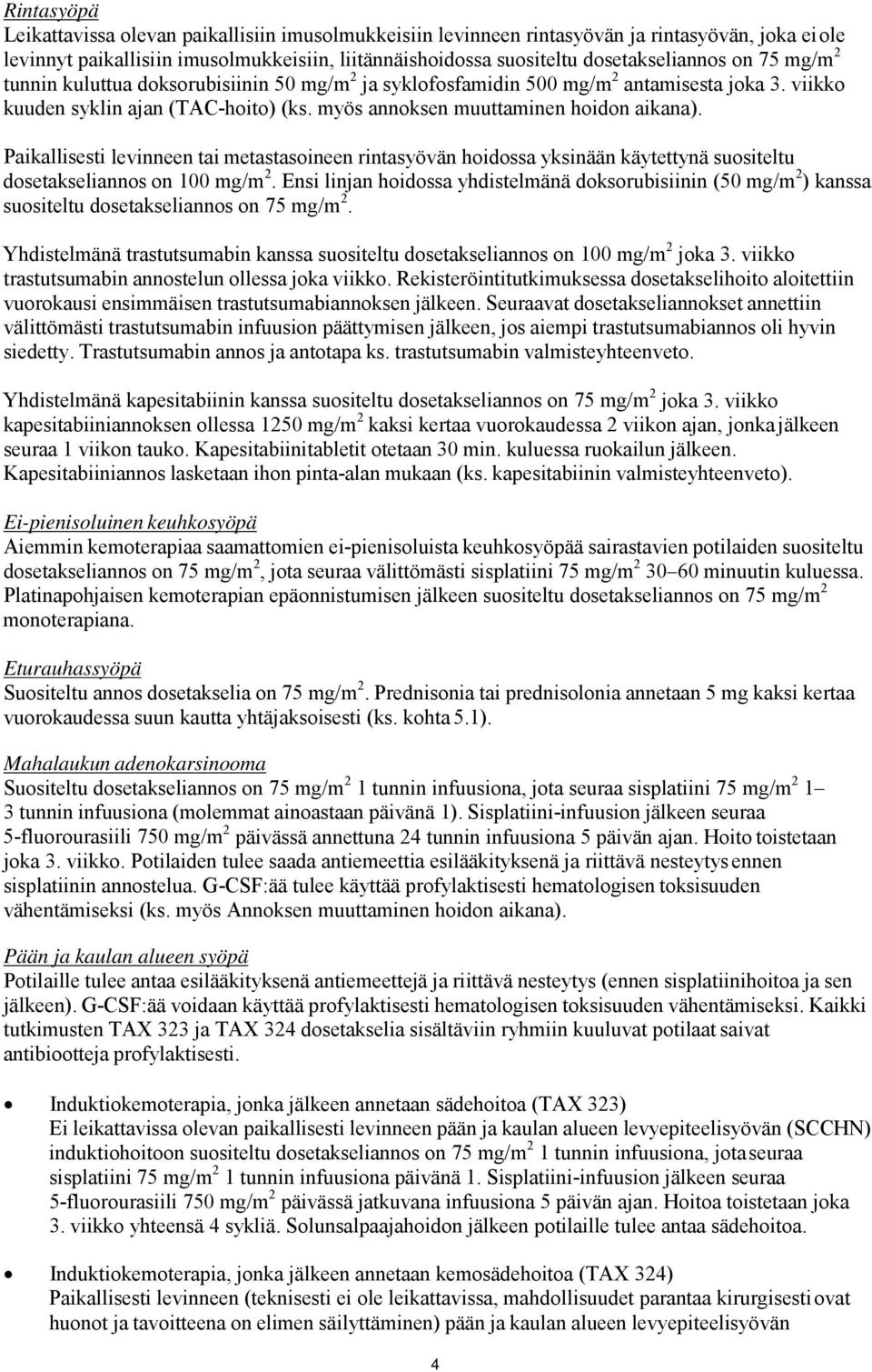 Paikallisesti levinneen tai metastasoineen rintasyövän hoidossa yksinään käytettynä suositeltu dosetakseliannos on 100 mg/m 2.