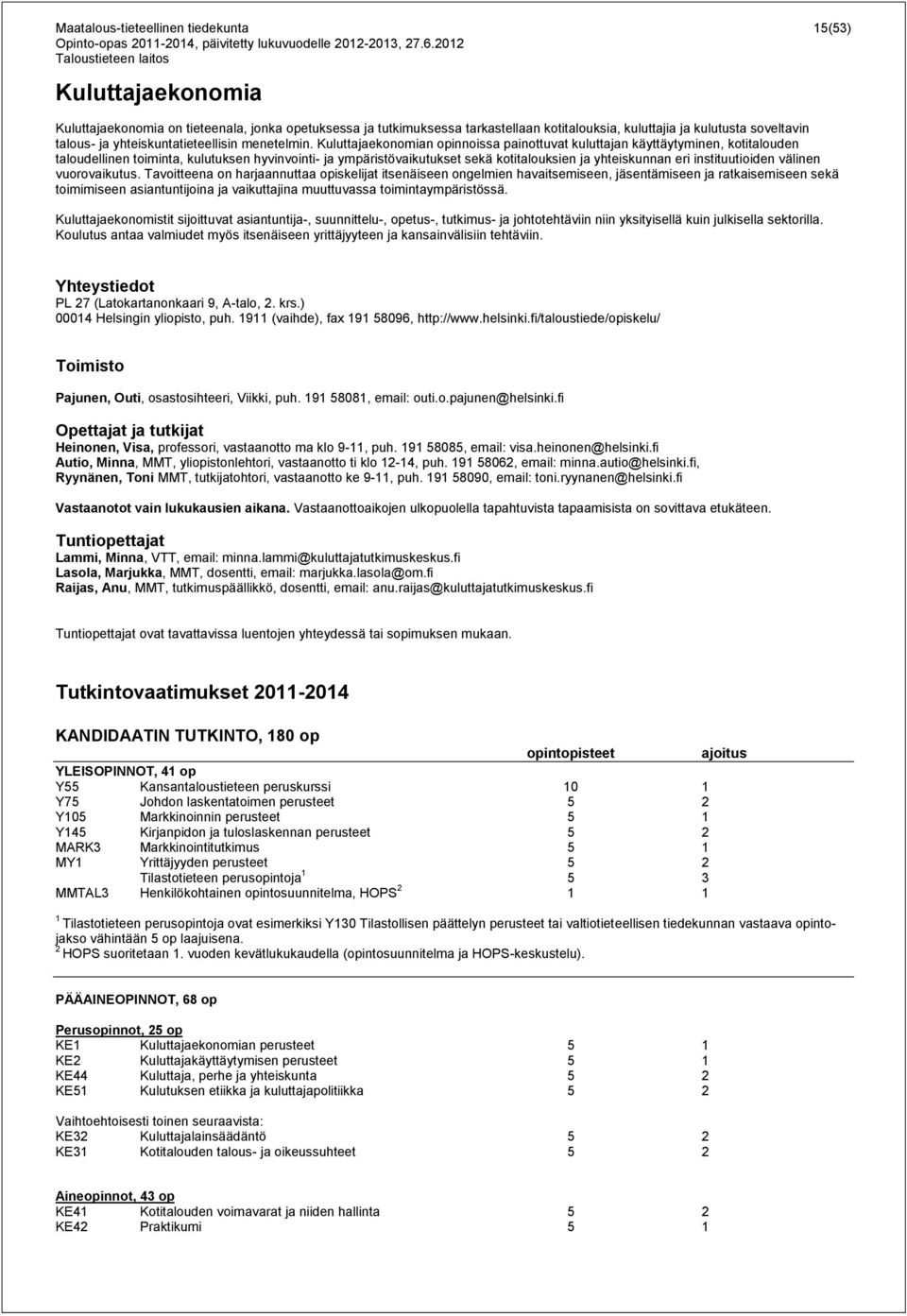 Kuluttajaekonomian opinnoissa painottuvat kuluttajan käyttäytyminen, kotitalouden taloudellinen toiminta, kulutuksen hyvinvointi- ja ympäristövaikutukset sekä kotitalouksien ja yhteiskunnan eri